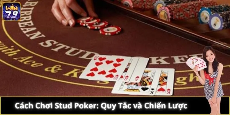 Stud Poker – Trò Chơi Hấp Dẫn Với Chiến Thuật Linh Hoạt