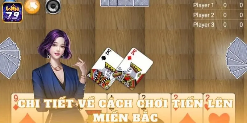 Chi tiết về cách chơi tiến lên miền Bắc