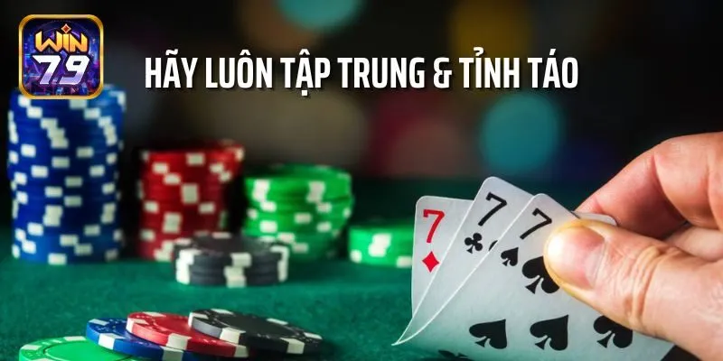 Hãy luôn tập trung và tỉnh táo trong khi cá cược
