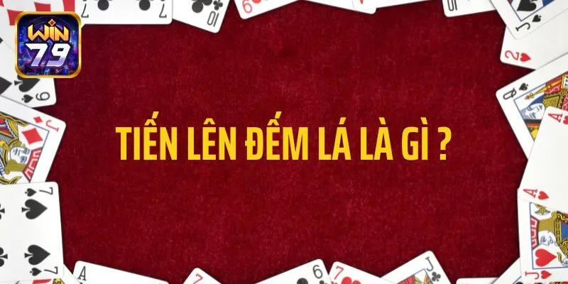 Tiến lên đếm lá là gì?