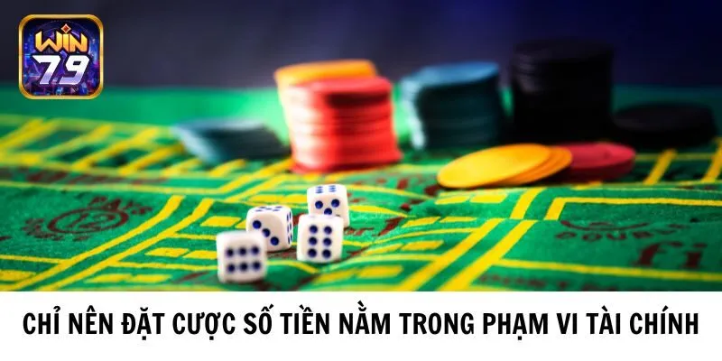 Chỉ nên đặt cược số tiền nằm trong phạm vi tài chính
