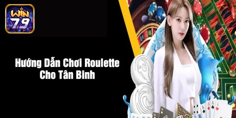 Các Mẹo Chơi Roulette Hiệu Quả Tại Cổng Game Win79
