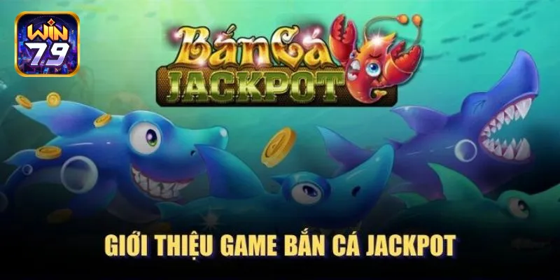 Bắn Cá Jackpot là gì? 