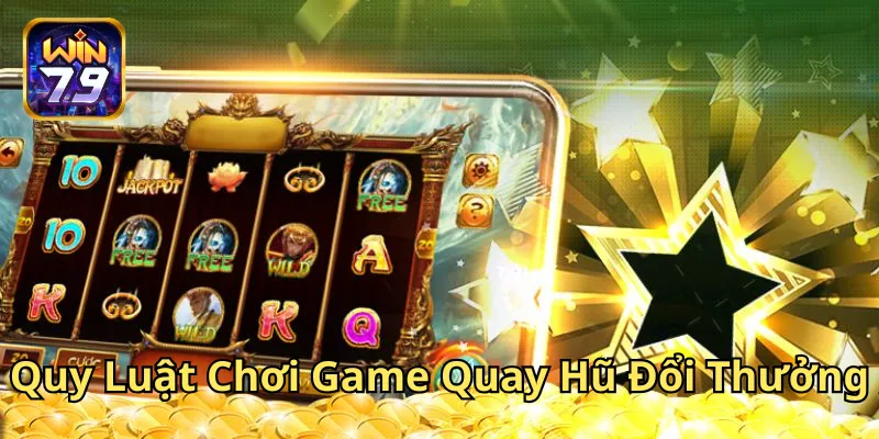Quy Luật Chơi Game Quay Hũ Đổi Thưởng là gì? 