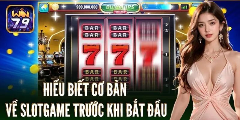 Hiểu biết cơ bản về slotgame trước khi bắt đầu