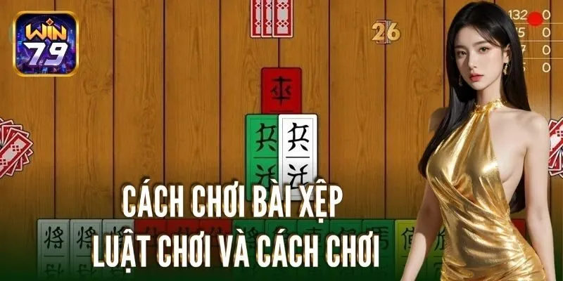 Cách chơi bài xệp: Luật chơi và cách chơi