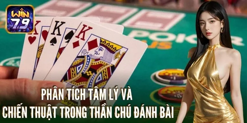 Phân tích tâm lý và chiến thuật trong thần chú đánh bài