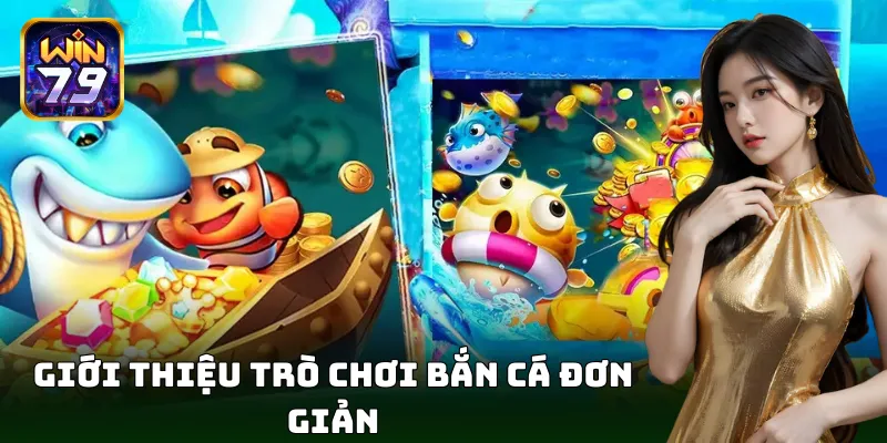 Trải nghiệm bắn cá đơn giản, chơi dễ thắng lớn