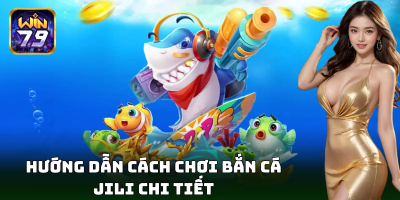 Hướng dẫn bắn cá cực đã cùng bắn cá Jili