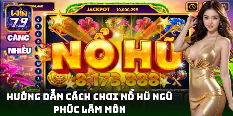 Cách chơi nổ hũ Ngũ Phúc Lâm Môn đơn giản hấp dẫn nhất