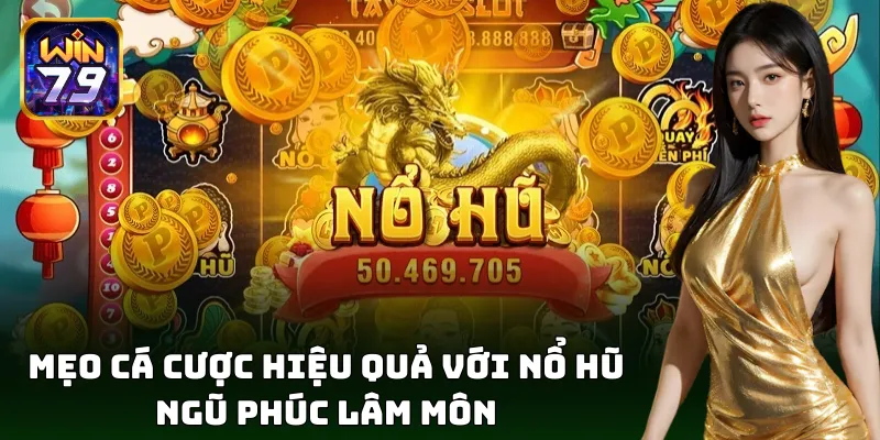 Ngũ Phúc Lâm Môn – Mẹo nổ hũ lộc lá liên tiếp