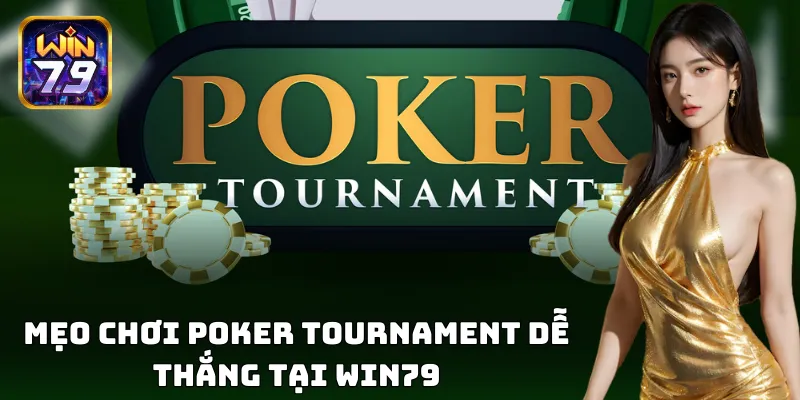 Chinh phục Poker Tournament để nhận thưởng cực kỳ hấp dẫn