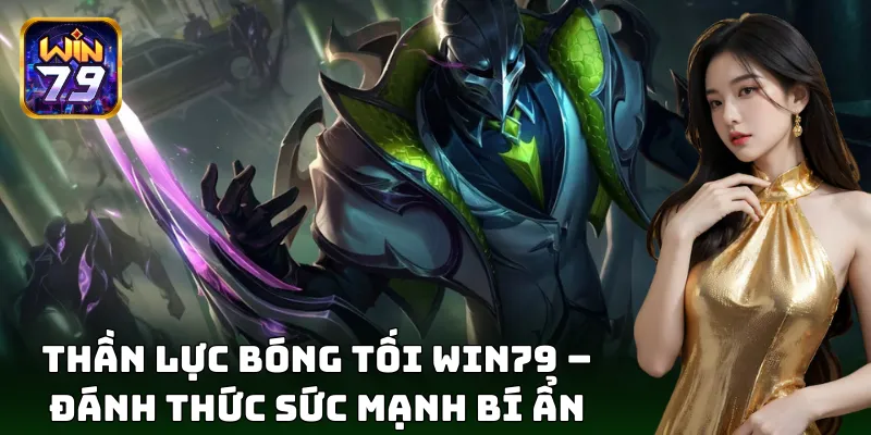 Khám phá game nổ hũ Thần Lực Bóng Tối hấp dẫn