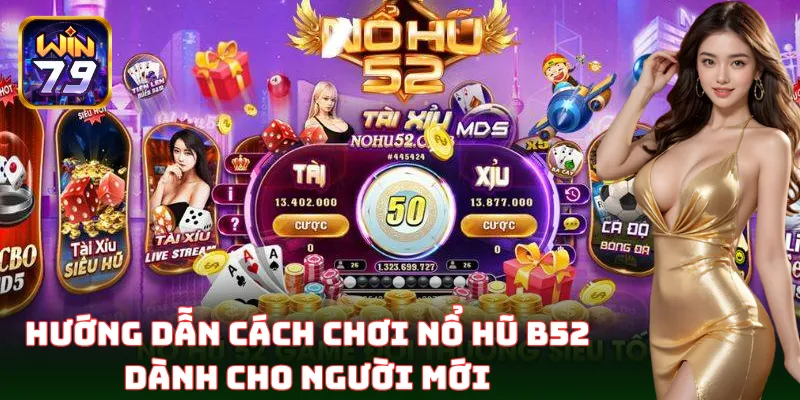 Hướng dẫn cách chơi Nổ Hũ B52 chi tiết