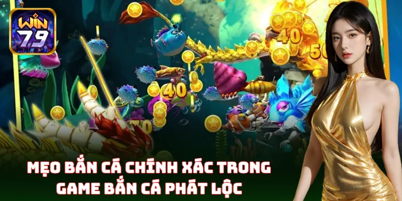 Bắn Cá Phát Lộc – Chơi Game Ăn Xu Cực Đã Với Mẹo Từ Win79