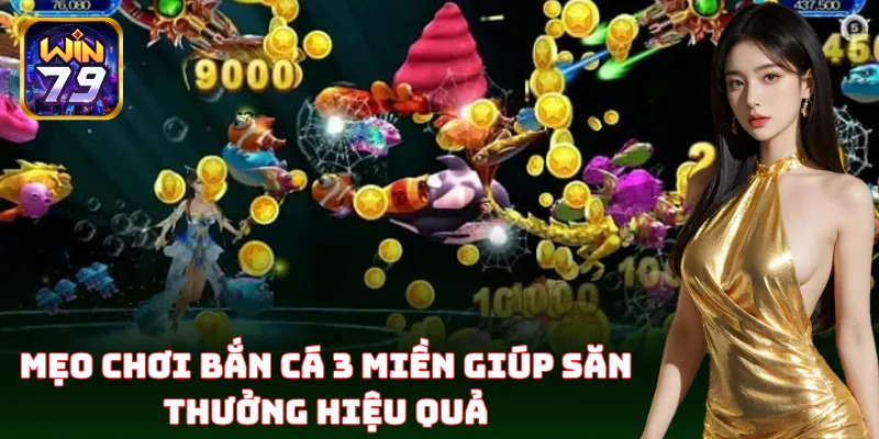 Bắn Cá 3 Miền Win79 – Mẹo Săn Cá Thưởng To Cực Hấp Dẫn