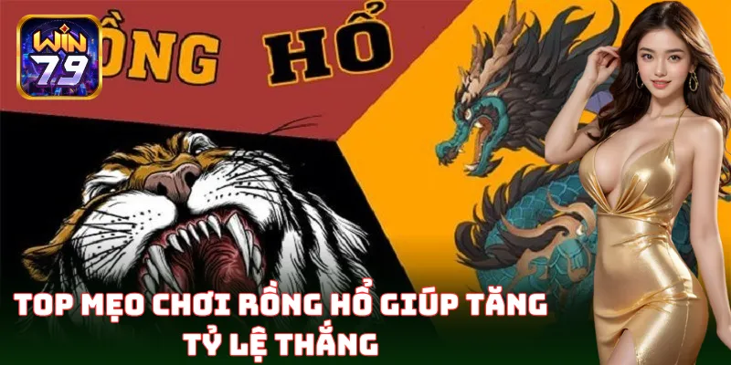 Mẹo Chơi Rồng Hổ Win79 – Cách Đặt Cược Dễ Ăn Tiền Hiệu Quả