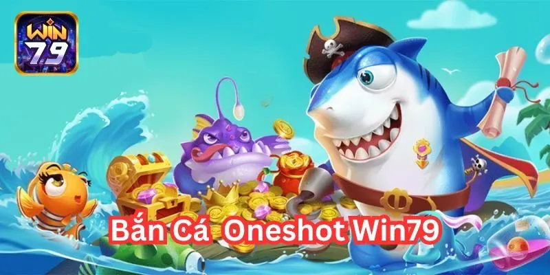 Bắn Cá Oneshot Tại Win79 – Săn Cá Hay, Rinh Thưởng Liền Tay!