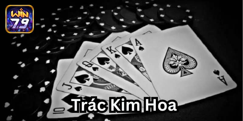 Cách chơi Trác Kim Hoa: 4 Tips thắng & Cách đánh ở Win79