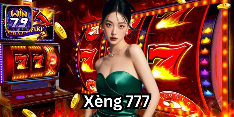 Xèng 777 – Khám phá cách chơi, cược thông minh tại Win79